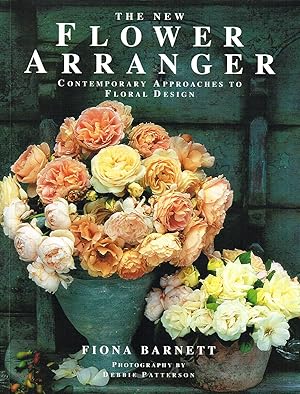 The New Flower Arranger : Contemporary Approaches To Floral Design :