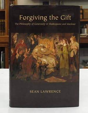 Forgiving the Gift: The Philosophy of Generosity in Shakespeare and Marlowe