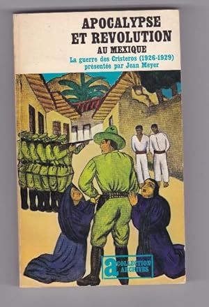 Apocalypse et révolution au Mexique - La guerre des Cristeros ( 1926-1929)