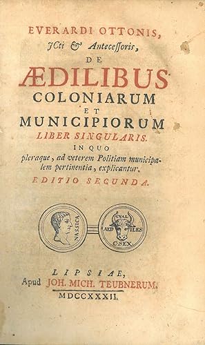 Everardi Ottonis . De aedilibus coloniarum et municipiorum liber singularis. In quo pleraque, ad ...