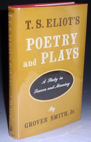 T.S. Eliot's Poetry and Plays, a Study in Sources and Meaning