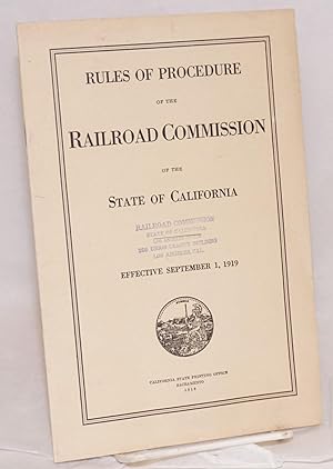 Rules of Procedure Governing Formal Proceedings before the Railroad Commission of the State of Ca...