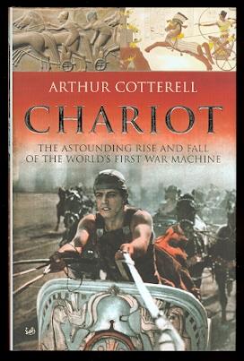 CHARIOT: THE ASTOUNDING RISE AND FALL OF THE WORLD'S FIRST WAR MACHINE.