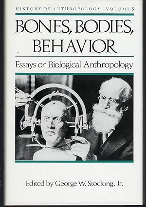 Bones, Bodies, Behavior: Essays in Behavioral Anthropology (History of Anthropology) Volume 5
