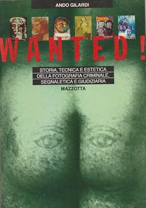 Wanted! Storia, tecnica ed estetica della fotografia criminale