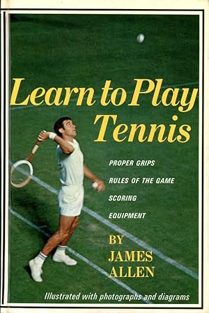 LEARN TO PLAY TENNIS : Proper Grips, Rules of the Game, Scoring, Equipment