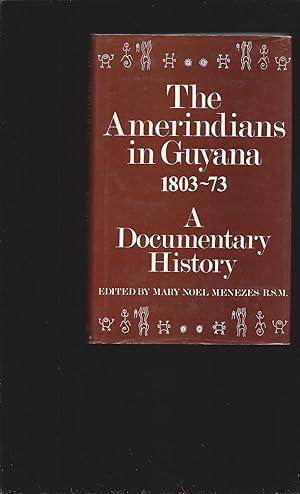 The Amerindians in Guyana 1803-73: A Documentary History (Signed)