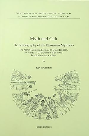 Myth and cult : the iconography of the Eleusinian Mysteries : the Martin P. Nilsson lectures on G...