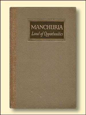 Manchuria Land of Opportunities Illustrated from Photographs with Diagrams and Maps