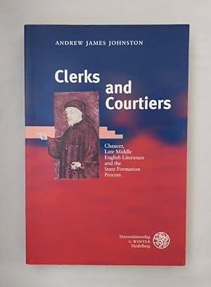 Clerks and Courtiers. Chaucer, Late Middle English Literature and the State Formation Process. (A...
