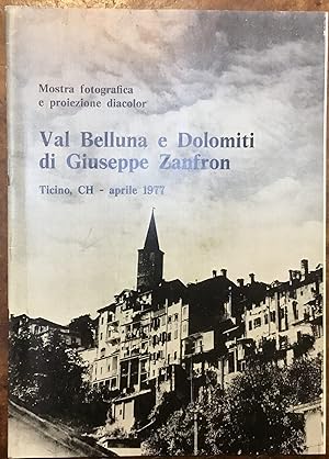 Val Belluna e Dolomiti di Giuseppe Zanfron. Mostra fotografica e proiezione diacolor. Ticino, CH ...