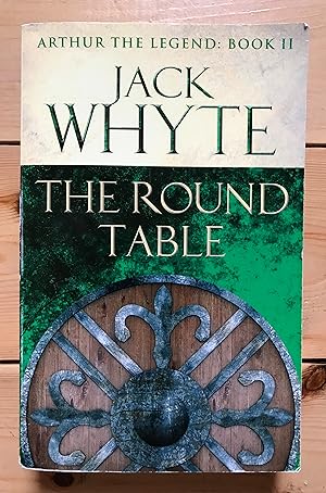 The Round Table: Legends of Camelot 9 (Arthur the Legend  Book II)