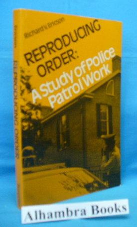 Reproducing Order : A Study of Police Patrol Work