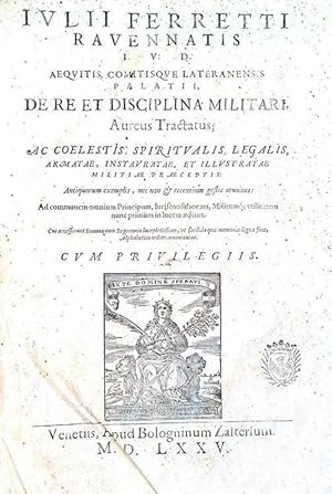 De re et disciplina militari, aureus tractatus; ac coelestis, spiritualis, legalis, armatae, inst...