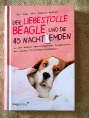 Der liebestolle Beagle und die 45 Nachthemden . und andere haarsträubende Fälle aus meiner Tierve...