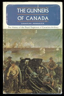 THE GUNNERS OF CANADA: THE HISTORY OF THE ROYAL REGIMENT OF CANADIAN ARTILLERY. VOLUME I. 1534-1919.