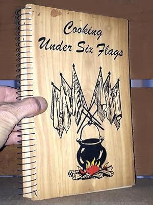 Cooking Under Six Flags : A collection of Texas recipes reflecting the abundance of the past and ...