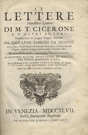 Le lettere familiari latine di M. T. Cicerone e d'altri autori commentate in lingua volgare tosca...