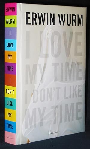 Erwin Wurm : I Love My Time I Don't Like My Time