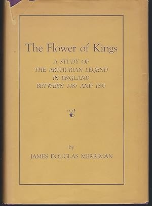 The Flower of Kings: A Study of the Arthurian Legend in England Between 1485 and 1835
