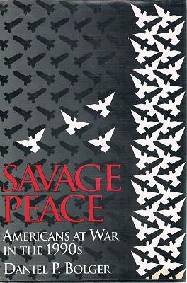 Savage Peace: Americans At War In The 1990s