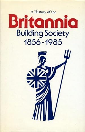 A History of the Britannia Building Society 1856-1985