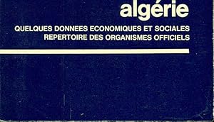Algérie . Quelques données économiques et sociales .Répertoire des Organismes Officiels
