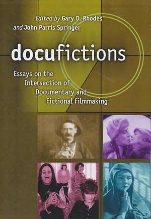 Docufictions: Essays On The Intersection Of Documentary And Fictional Filmmaking