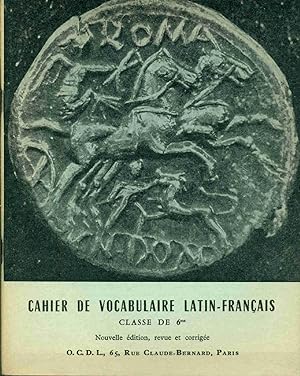 Cahier de Vocabulaire Latin-Français. Classe de 6eme Nouvelle édition revue et corrigée