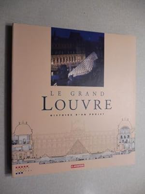 LE GRAND LOUVRE - HISTOIRE D`UN PROJET. Preface de Francois Mitterrand.