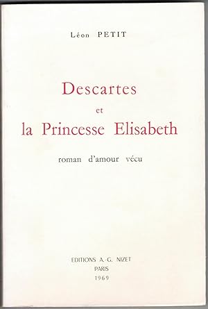 Descartes et la Princesse Elisabeth. Roman d'amour vécu.