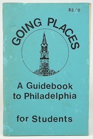 Going Places: A Guidebook to Philadelphia for Students