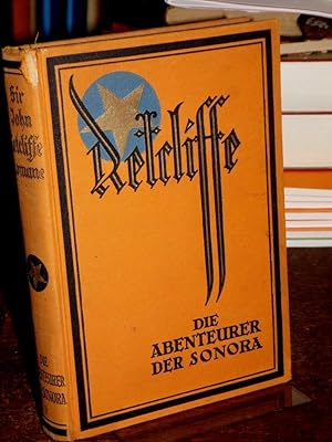 Die Abenteuer der Sonora. (= John Retcliffe`s historische Romane Band 4). Bearbeitet und herausge...