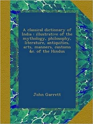 A classical dictionary of India : illustrative of the mythology, philosophy, literature, antiquit...