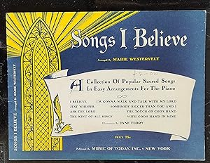 Songs I Believe A Collection Of Popular Sacred Songs In Easy Arrangements For The Piano