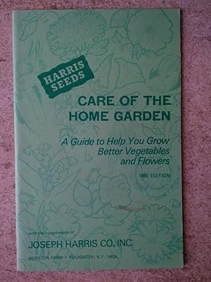 Care of the Home Garden: A Guide to Help You Grow Better Vegetables and Flowers