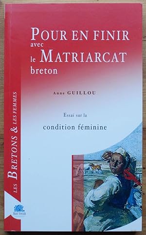 Pour en finir avec le matriarcat breton - Essai sur la condition féminine