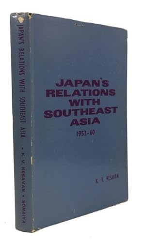 Japan's Relations with Southeast Asia: 1952-60: With Particular Reference to the Philippines and ...