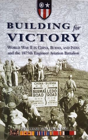 Building for Victory: World War II in China, Burma, and India and the 1875th Engineer Aviation Ba...