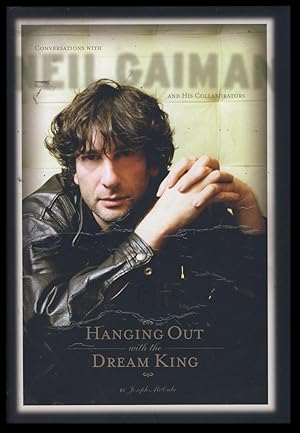 Hanging Out with the Dream King: Conversations with Neil Gaiman and His Collaborators. (Signed Li...