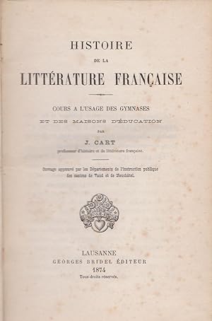 Histoire de la Littérature Francaise. Cours a l'Usage des Gymnases et des Maisons d'Education.