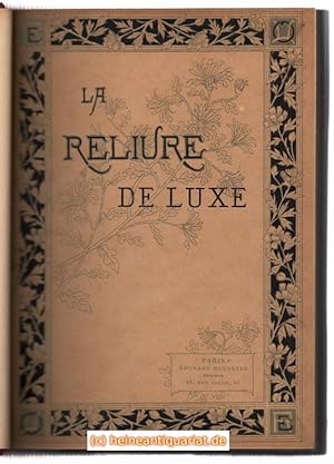 La Reliure de Luxe. Le Livre et l'Amateur. Illustrations inédites, reproduites d'après les types ...