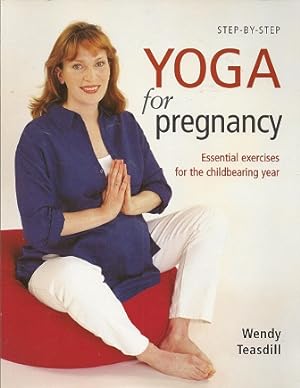 Step-By-Step Yoga For Pregnancy: Essential Exercises for the Childbearing Year