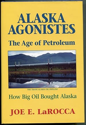 Alaska Agonistes: The Age of Petroleum, How Big Oil Bought Alaska