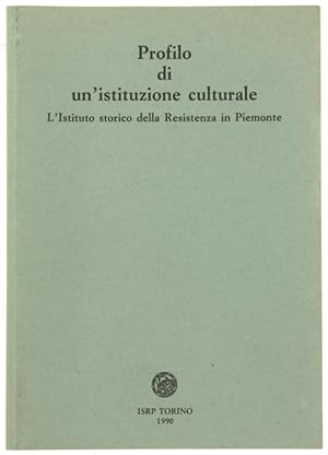 PROFILO DI UN'ISTITUZIONE CULTURALE. L'Istituto storico della Resistenza in Piemonte.: