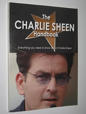 The Charlie Sheen Handbook : Everything You Need to Know Abouth Charlie Sheen