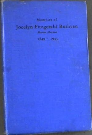 Memoirs of Jocelyn Fitzgerald Ruthven Master Mariner 1849-1943
