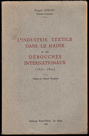 L'industrie textile dans le Maine et ses débouchés internationaux (1650-1815). [Thèse]. Préface M...