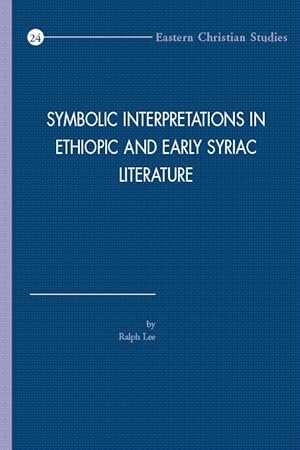 Symbolic Interpretations in Ethiopic and Early Syriac Literature (Eastern Christian Studies, 24)