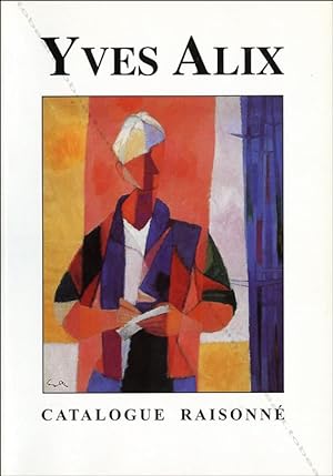 Yves ALIX (1890-1969). Catalogue Raisonné. L'oeuvre peint.